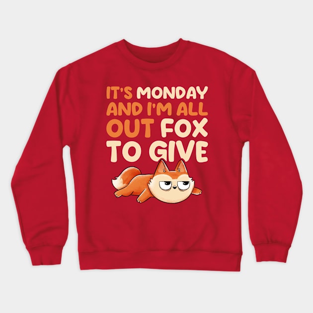 Its Monday And Im All Out Of Fox To Give - Cute Funny Animal Gift Crewneck Sweatshirt by eduely